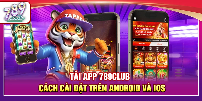 Tải App 789Club – Cách Cài Đặt Nhanh Trên Android và iOS 1 Tải App 789Club – Cách Cài Đặt Trên Android và iOS