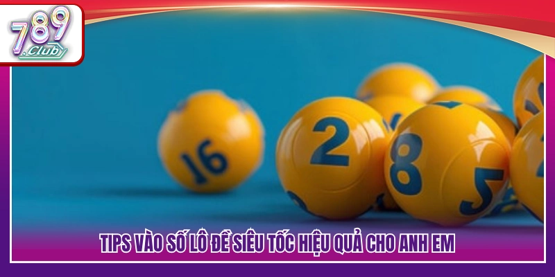 Lô Đề Siêu Tốc 789Club – Vào Số Nhanh, Kết Quả Liền Tay 4 Kinh nghiệm chọn số giúp tăng tính chủ động